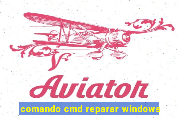 comando cmd reparar windows